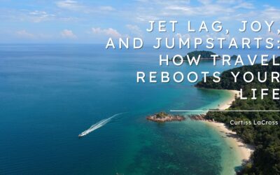 Jet Lag, Joy, and Jumpstarts: How Travel Reboots Your Life